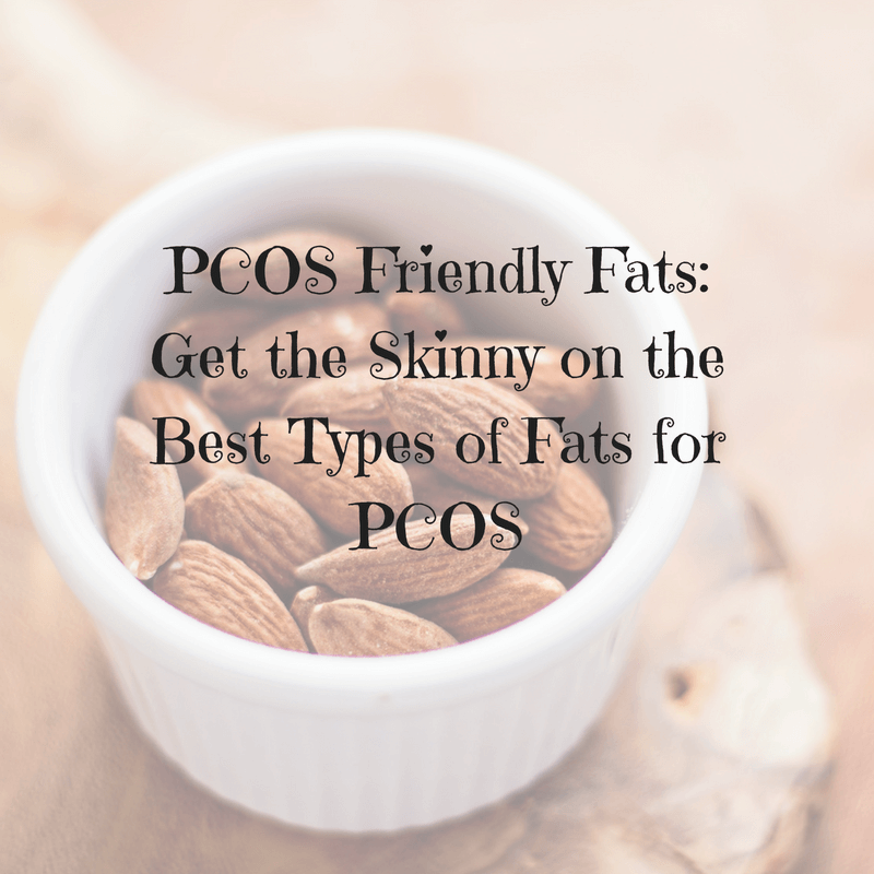 PCOS Friendly Fats