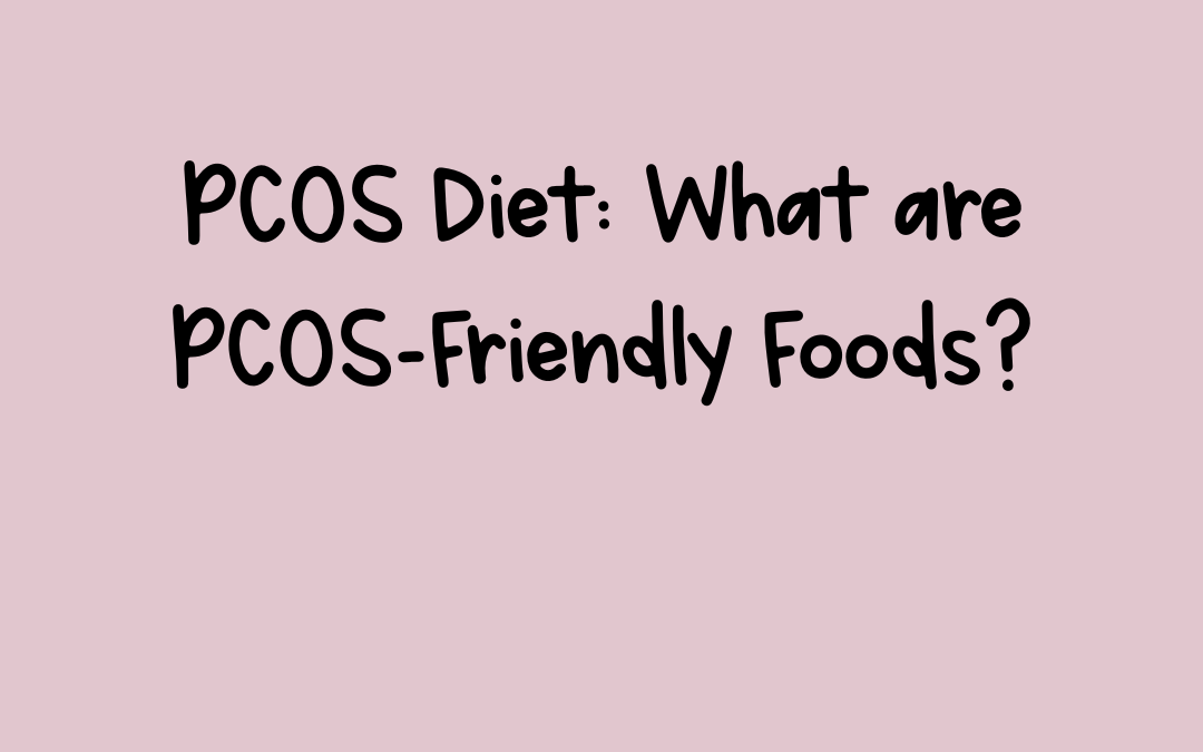 PCOS Diet: What are PCOS-Friendly Foods?