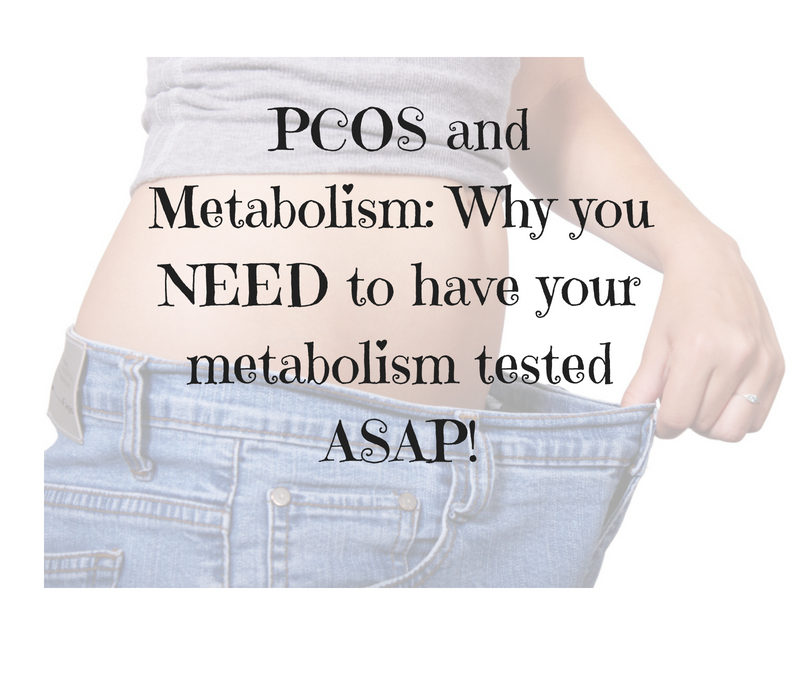 PCOS and Metabolism: Why you NEED to have your metabolism tested ASAP!